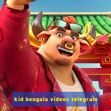 kid bengala videos telegram